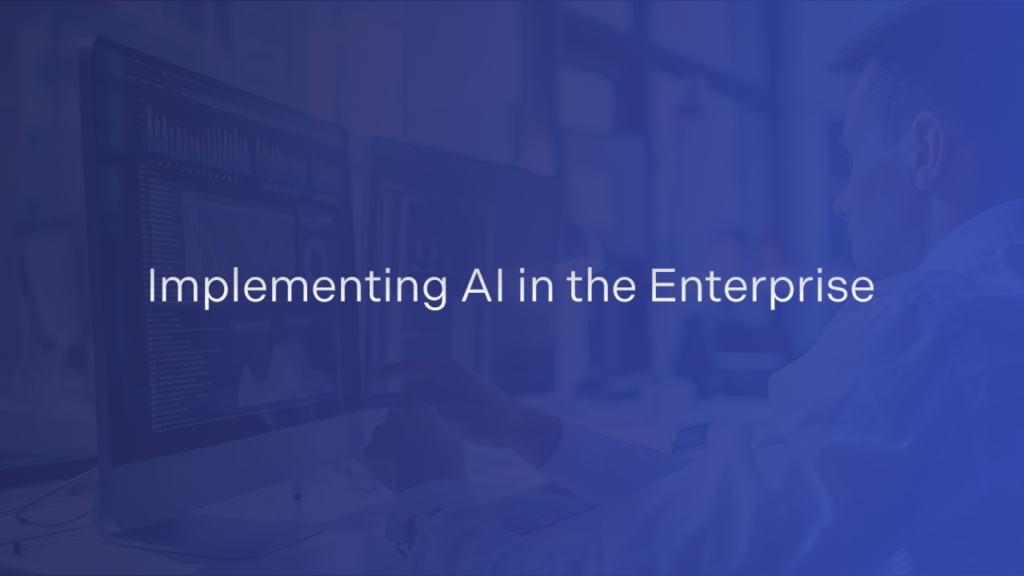 Implementing AI in the Enterprise